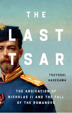 The Last Tsar - The Abdication of Nicholas II and the Fall of the Romanovs